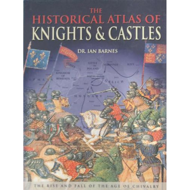 The Historical Atlas of Knights & Castles | Книги на английски