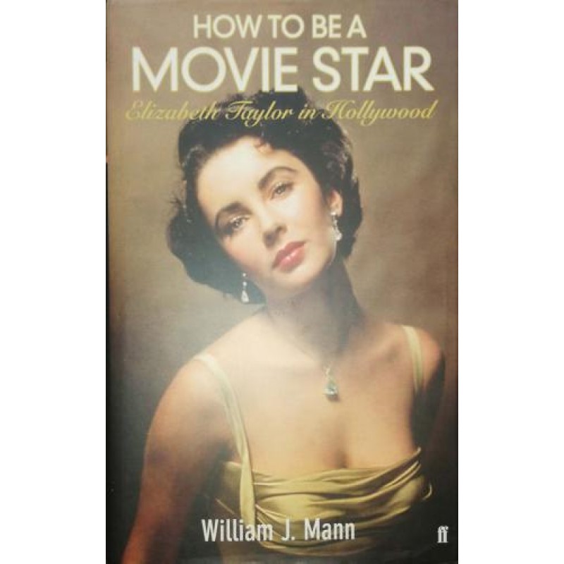 How to Be a Movie Star. Elizabeth Taylor in Hollywood 1941-1981 | Мемоари, биографии, писма