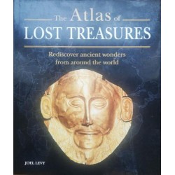 The Atlas of Lost Treasures: Rediscover Ancient Wonders from Around the World