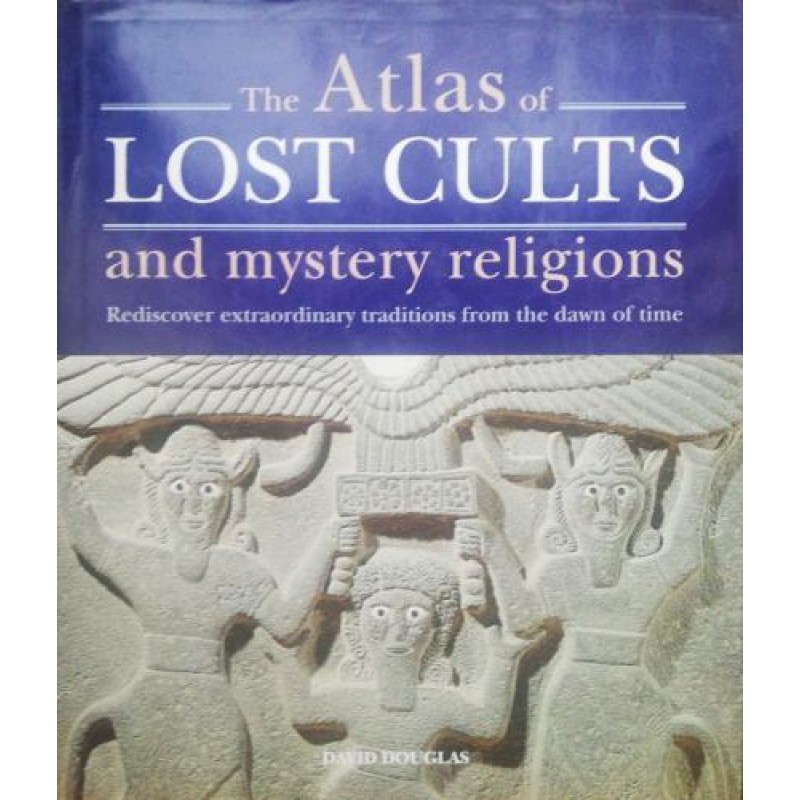 The Atlas of Lost Cults and Mystery Religions: Rediscover Extraordinary Traditions from the Dawn of Time | Енциклопедии и справочници