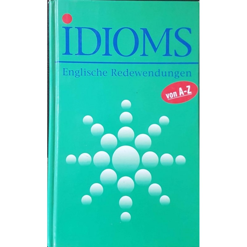 Idioms. Englische Redewendungen von A-Z | Речници, разговорници, граматики